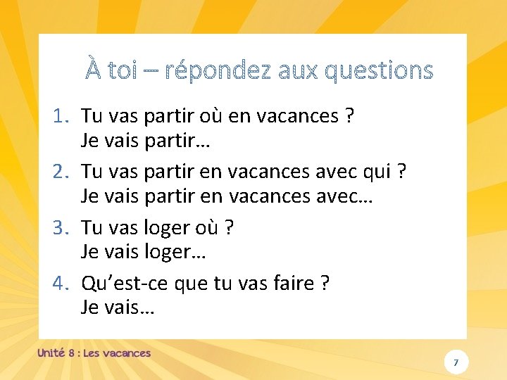 1. Tu vas partir où en vacances ? Je vais partir… 2. Tu vas 1. Tu vas partir où en vacances ? Je vais partir… 2. Tu vas