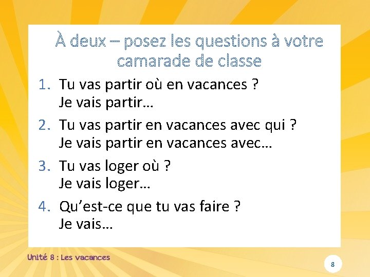 1. Tu vas partir où en vacances ? Je vais partir… 2. Tu vas 1. Tu vas partir où en vacances ? Je vais partir… 2. Tu vas