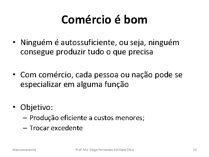 Comércio é bom • Ninguém é autossuficiente, ou seja, ninguém consegue produzir tudo o