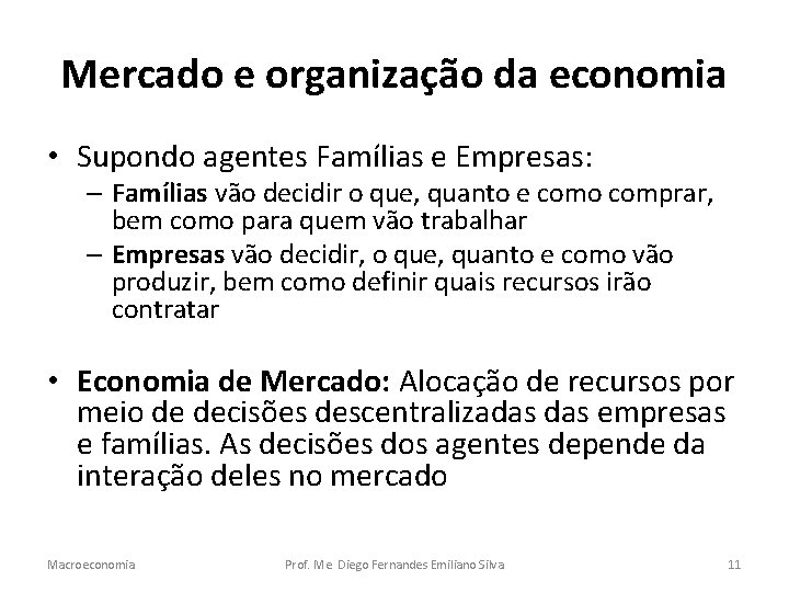Mercado e organização da economia • Supondo agentes Famílias e Empresas: – Famílias vão