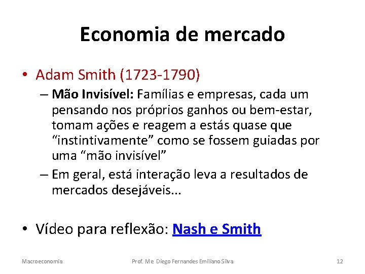 Economia de mercado • Adam Smith (1723 -1790) – Mão Invisível: Famílias e empresas,