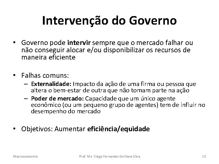 Intervenção do Governo • Governo pode intervir sempre que o mercado falhar ou não