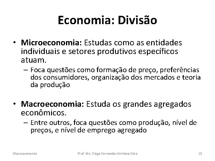 Economia: Divisão • Microeconomia: Estudas como as entidades individuais e setores produtivos específicos atuam.