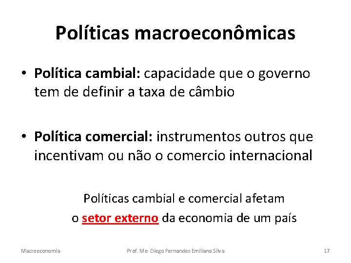 Políticas macroeconômicas • Política cambial: capacidade que o governo tem de definir a taxa