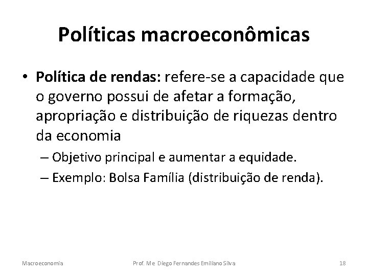 Políticas macroeconômicas • Política de rendas: refere-se a capacidade que o governo possui de