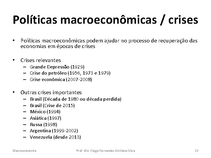 Políticas macroeconômicas / crises • Políticas macroeconômicas podem ajudar no processo de recuperação das