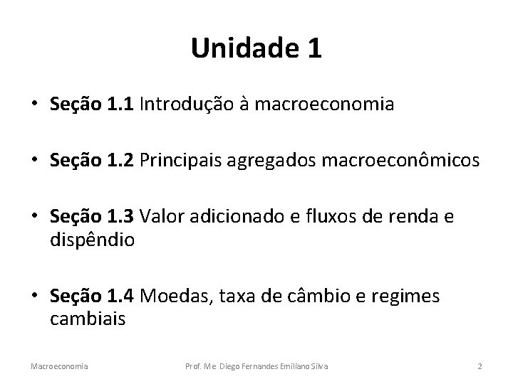Unidade 1 • Seção 1. 1 Introdução à macroeconomia • Seção 1. 2 Principais