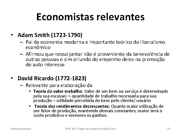 Economistas relevantes • Adam Smith (1723 -1790) – Pai da economia moderna e importante