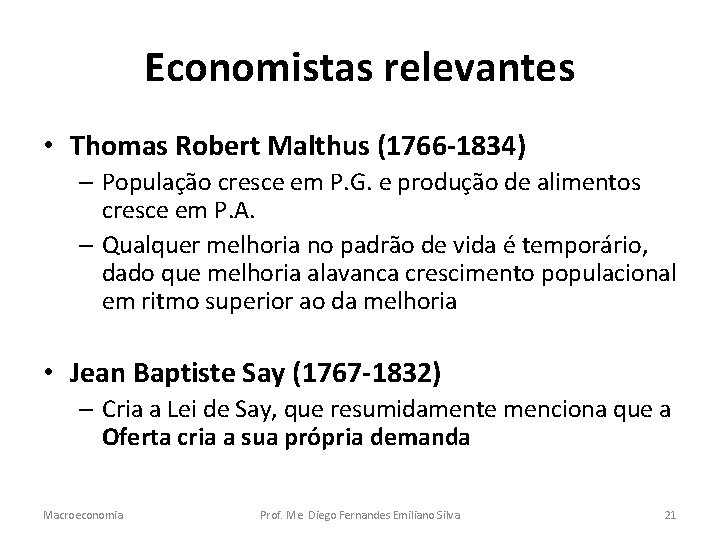 Economistas relevantes • Thomas Robert Malthus (1766 -1834) – População cresce em P. G.
