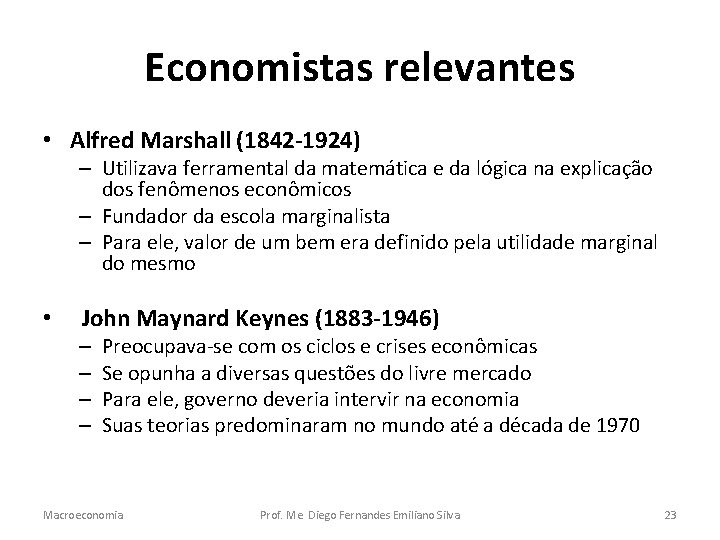 Economistas relevantes • Alfred Marshall (1842 -1924) – Utilizava ferramental da matemática e da