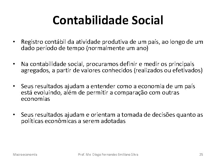 Contabilidade Social • Registro contábil da atividade produtiva de um país, ao longo de