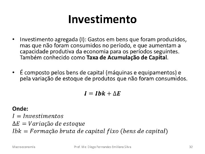 Investimento • Macroeconomia Prof. Me. Diego Fernandes Emiliano Silva 32 