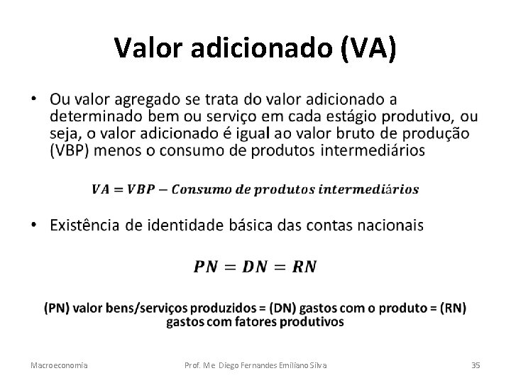 Valor adicionado (VA) • Macroeconomia Prof. Me. Diego Fernandes Emiliano Silva 35 