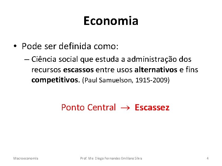 Economia • Pode ser definida como: – Ciência social que estuda a administração dos