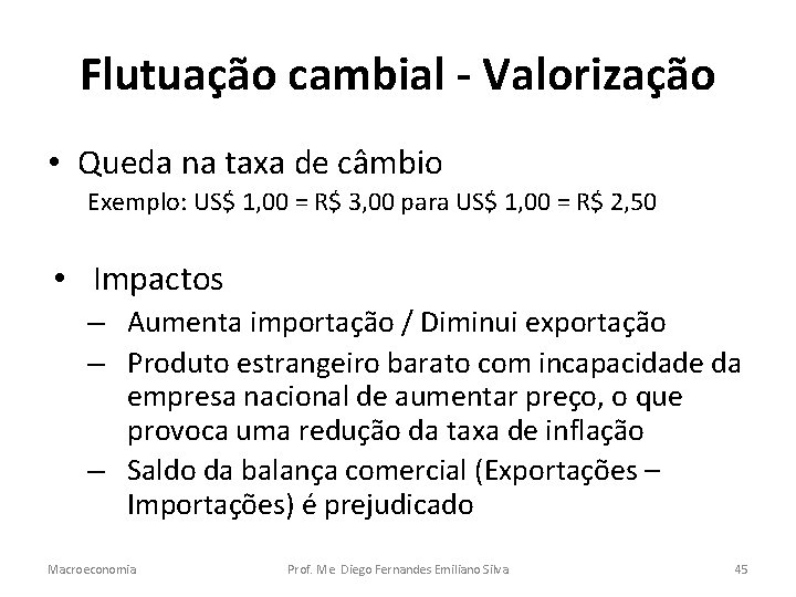 Flutuação cambial - Valorização • Queda na taxa de câmbio Exemplo: US$ 1, 00
