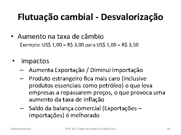 Flutuação cambial - Desvalorização • Aumento na taxa de câmbio Exemplo: US$ 1, 00