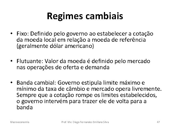 Regimes cambiais • Fixo: Definido pelo governo ao estabelecer a cotação da moeda local