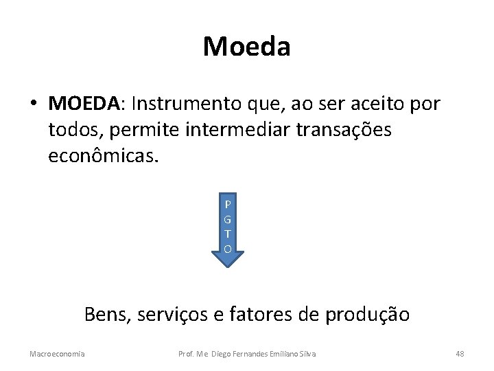 Moeda • MOEDA: Instrumento que, ao ser aceito por todos, permite intermediar transações econômicas.