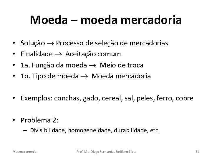 Moeda – moeda mercadoria • • Solução Processo de seleção de mercadorias Finalidade Aceitação