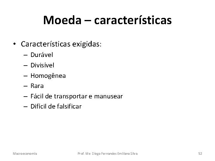 Moeda – características • Características exigidas: – – – Durável Divisível Homogênea Rara Fácil