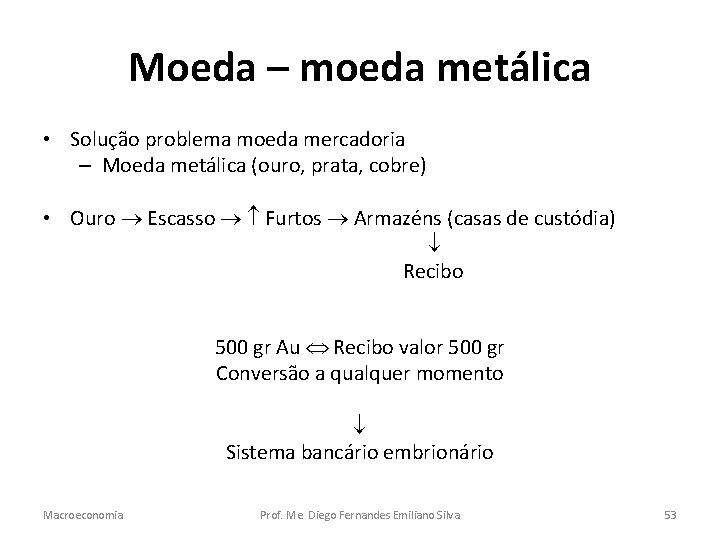 Moeda – moeda metálica • Solução problema moeda mercadoria – Moeda metálica (ouro, prata,