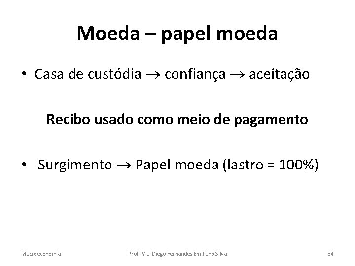 Moeda – papel moeda • Casa de custódia confiança aceitação Recibo usado como meio