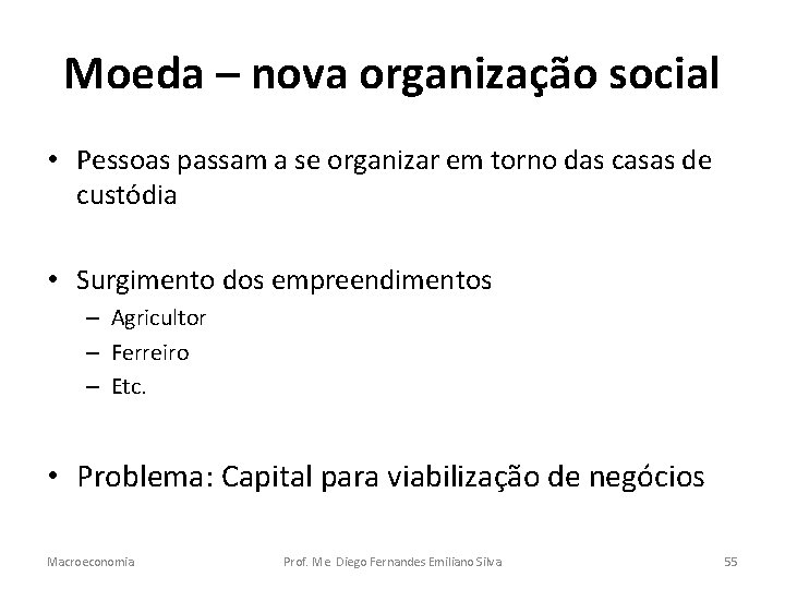 Moeda – nova organização social • Pessoas passam a se organizar em torno das
