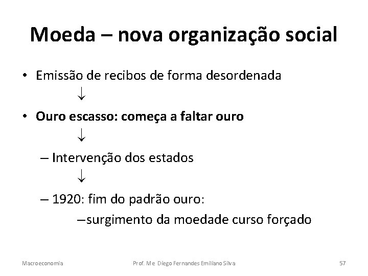 Moeda – nova organização social • Emissão de recibos de forma desordenada • Ouro