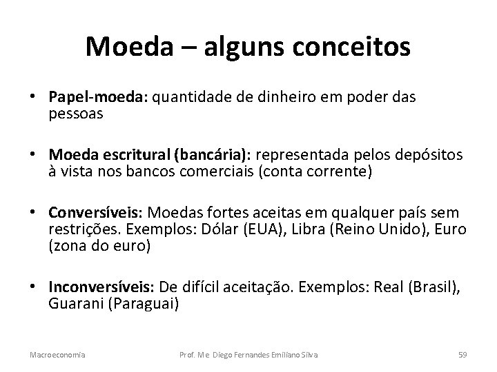Moeda – alguns conceitos • Papel-moeda: quantidade de dinheiro em poder das pessoas •
