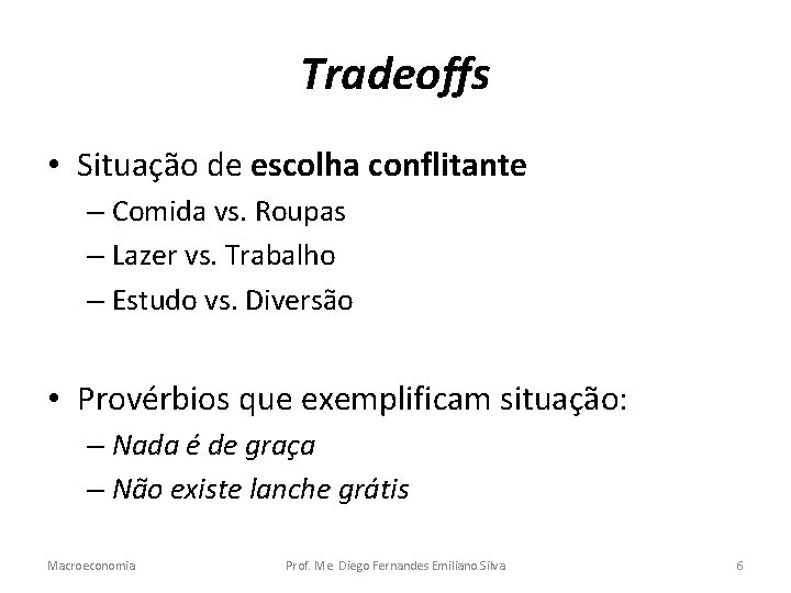 Tradeoffs • Situação de escolha conflitante – Comida vs. Roupas – Lazer vs. Trabalho