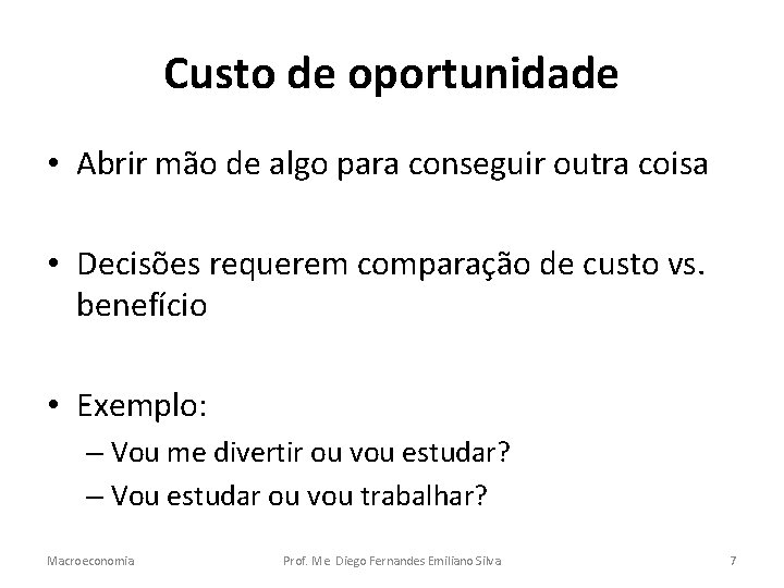 Custo de oportunidade • Abrir mão de algo para conseguir outra coisa • Decisões