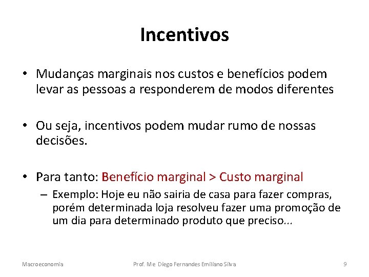 Incentivos • Mudanças marginais nos custos e benefícios podem levar as pessoas a responderem