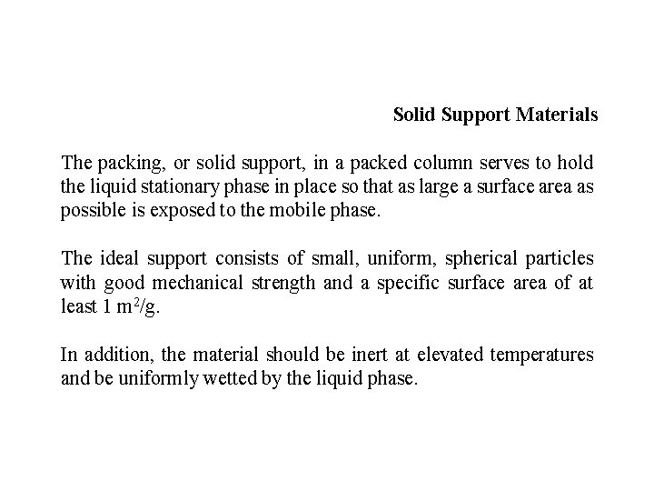 Solid Support Materials The packing, or solid support, in a packed column serves to