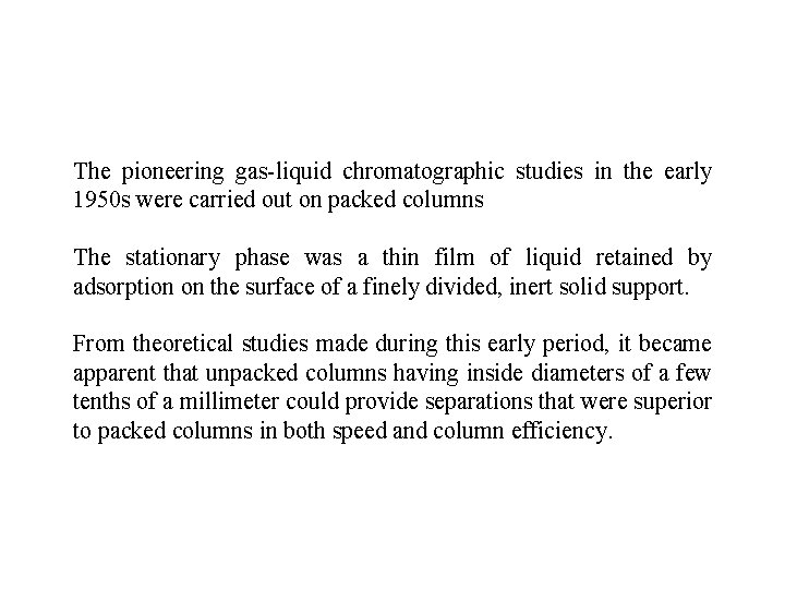 The pioneering gas-liquid chromatographic studies in the early 1950 s were carried out on