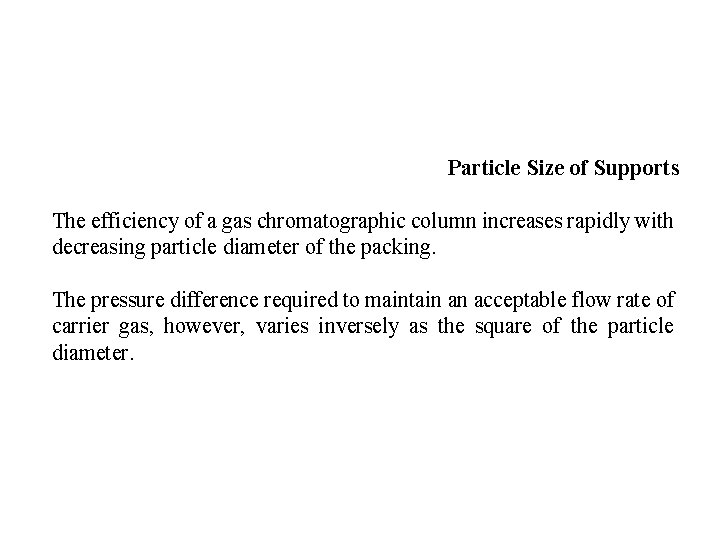 Particle Size of Supports The efficiency of a gas chromatographic column increases rapidly with