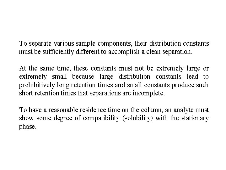 To separate various sample components, their distribution constants must be sufficiently different to accomplish