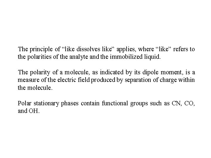 The principle of “like dissolves like” applies, where “like” refers to the polarities of