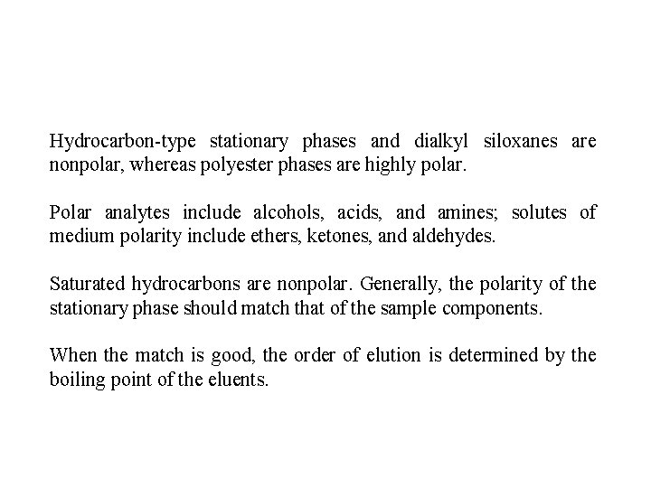 Hydrocarbon-type stationary phases and dialkyl siloxanes are nonpolar, whereas polyester phases are highly polar.