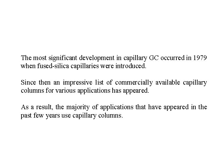 The most significant development in capillary GC occurred in 1979 when fused-silica capillaries were
