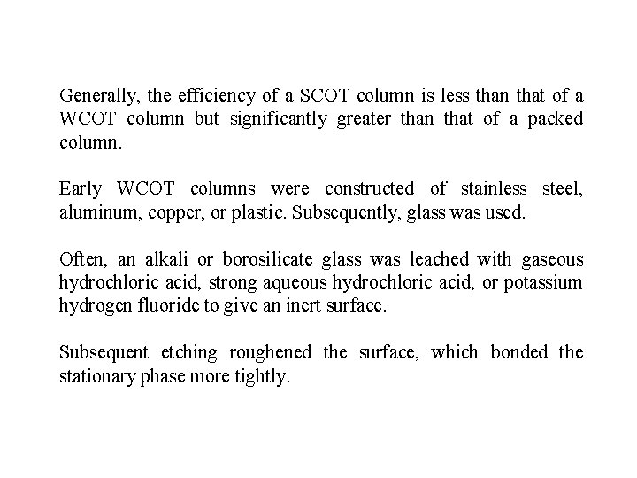 Generally, the efficiency of a SCOT column is less than that of a WCOT