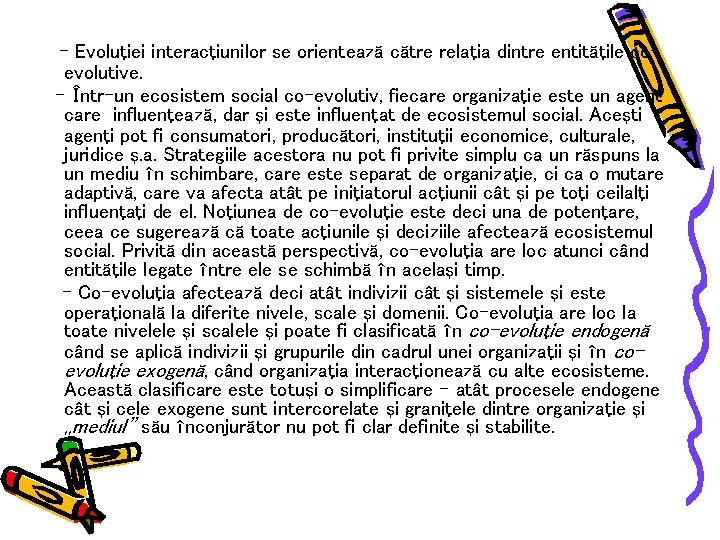 - Evoluţiei interacţiunilor se orientează către relaţia dintre entităţile coevolutive. - Într-un ecosistem social