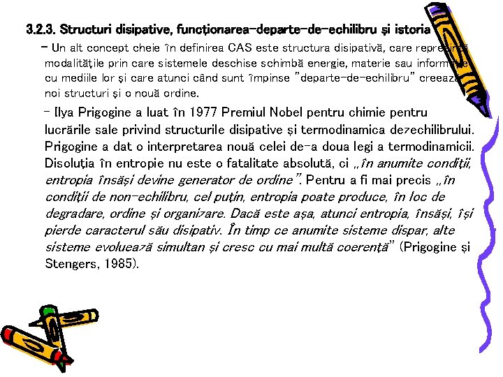 3. 2. 3. Structuri disipative, funcţionarea–departe–de–echilibru şi istoria - Un alt concept cheie în