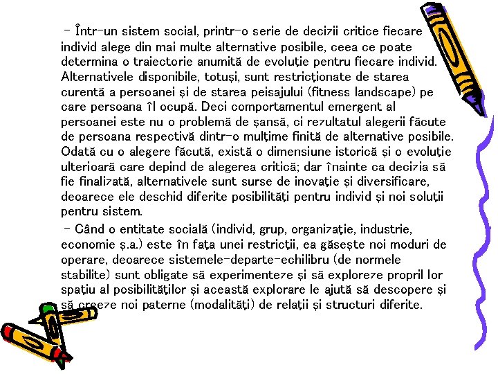 - Într-un sistem social, printr-o serie de decizii critice fiecare individ alege din mai