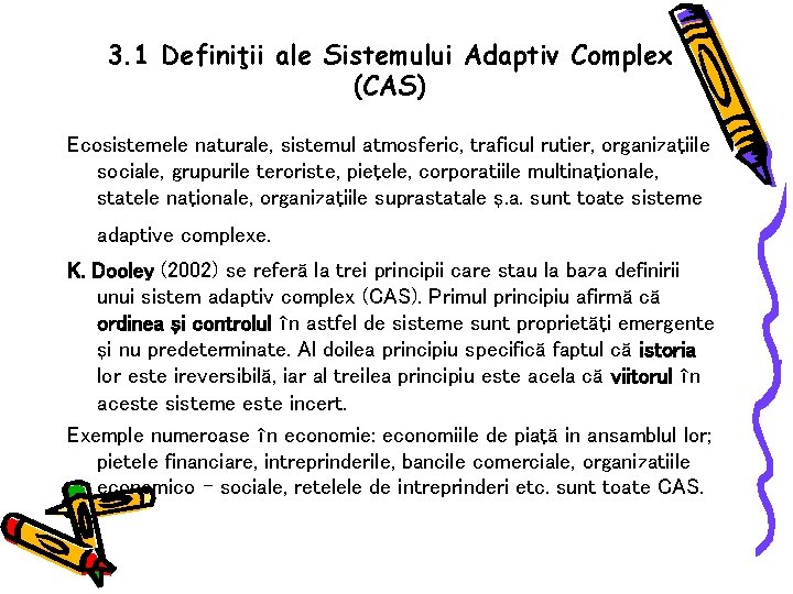 3. 1 Definiţii ale Sistemului Adaptiv Complex (CAS) Ecosistemele naturale, sistemul atmosferic, traficul rutier,