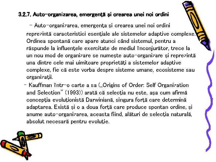 3. 2. 7. Auto–organizarea, emergenţă şi crearea unei noi ordini - Auto-organizarea, emergenţa şi