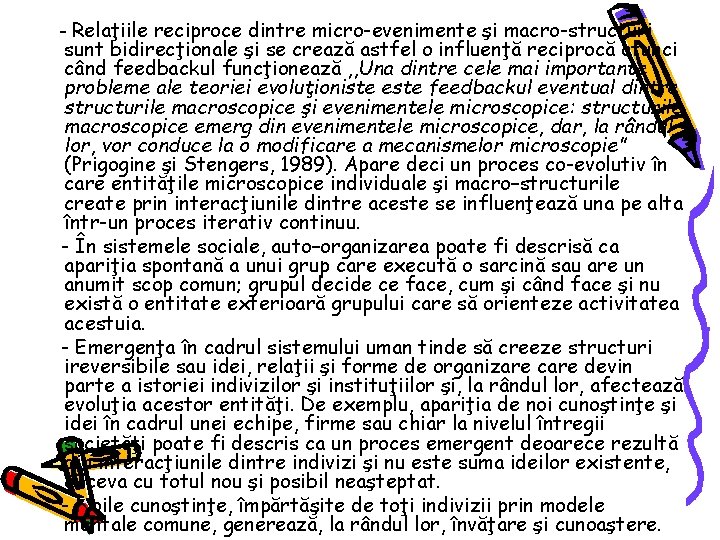 - Relaţiile reciproce dintre micro-evenimente şi macro-structuri sunt bidirecţionale şi se crează astfel o