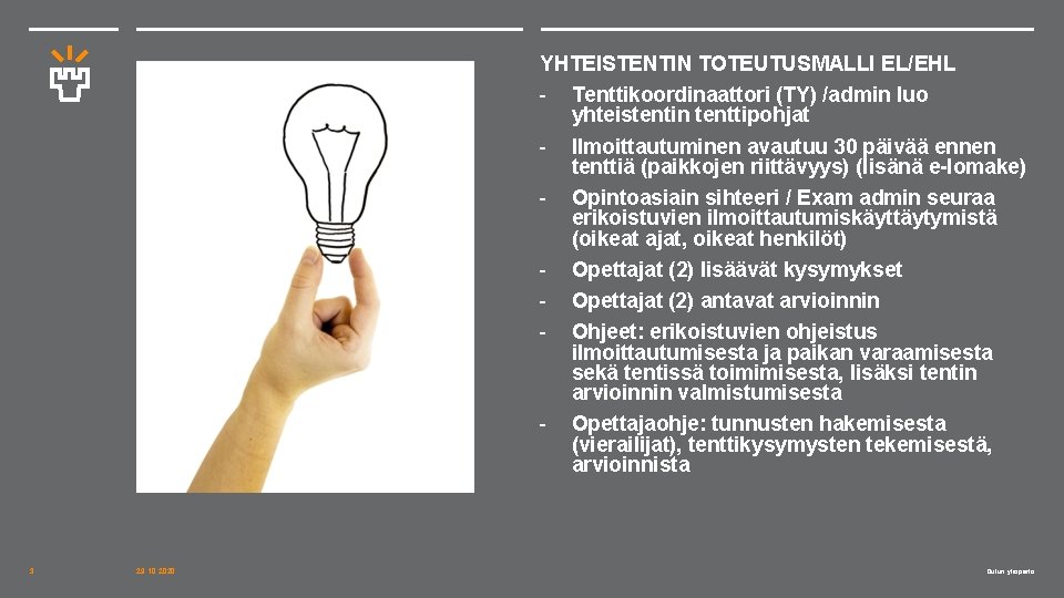 YHTEISTENTIN TOTEUTUSMALLI EL/EHL - Tenttikoordinaattori (TY) /admin luo yhteistentin tenttipohjat - Ilmoittautuminen avautuu 30