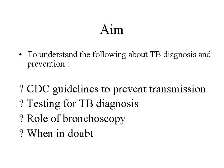 Aim • To understand the following about TB diagnosis and prevention : ? CDC