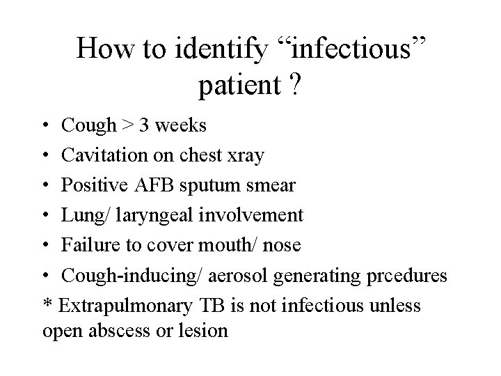 How to identify “infectious” patient ? • Cough > 3 weeks • Cavitation on