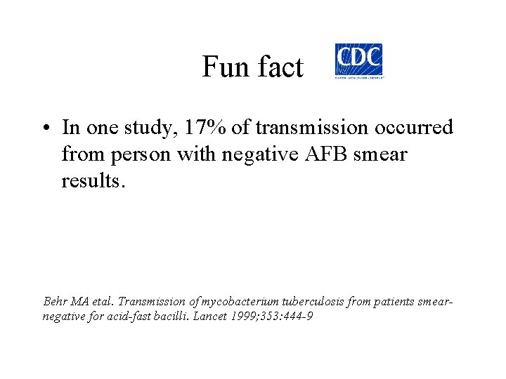 Fun fact • In one study, 17% of transmission occurred from person with negative